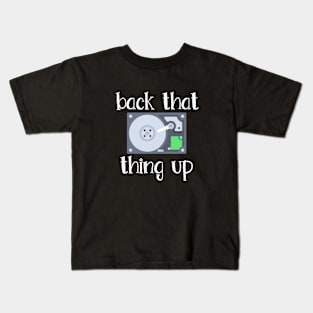 Hard Drive Back That Thing Up Quote Kids T-Shirt